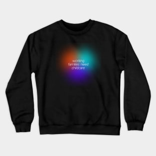 Working Families Need Childcare - Free Childcare Crewneck Sweatshirt